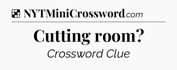 Solution: Cutting room - NYT Crossword