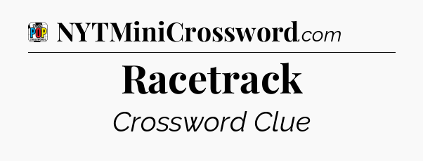 Racetrack Crossword Clue