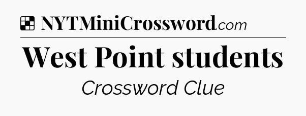 Solution: West Point students - NYT Crossword