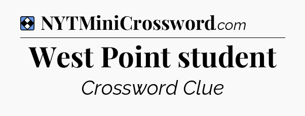 Solution: West Point student - NYT Mini Crossword