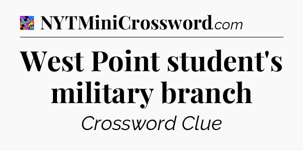 West Point student's military branch Crossword Clue