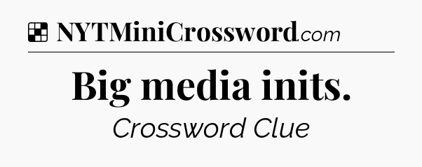 Solution: Big media inits - NYT Crossword