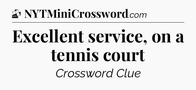 Excellent service, on a tennis court - Daily Themed Classic Crossword