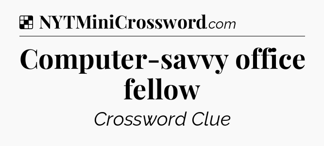 Solution: Computer-savvy office fellow - NYT Crossword
