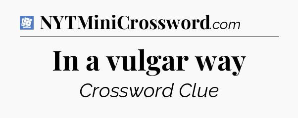 In a vulgar way Puzzle Page Crossword Clue