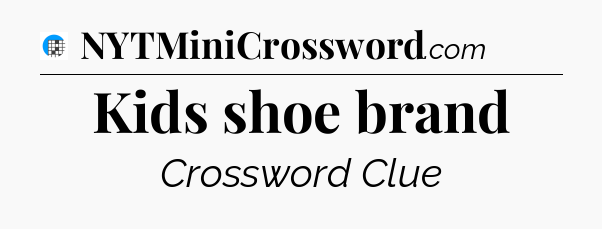 Kids shoe brand Crossword Clue
