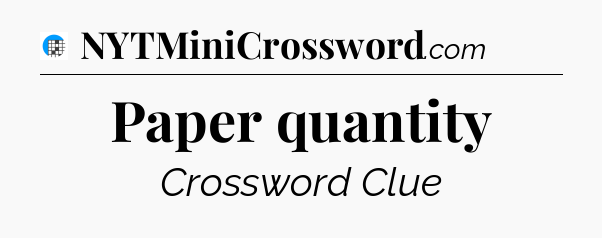 Paper quantity Crossword Clue