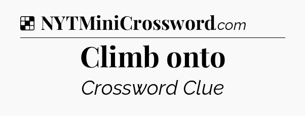 Solution: Climb onto - NYT Crossword
