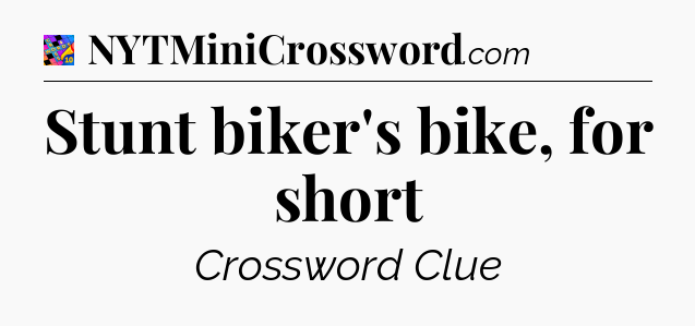 Stunt biker's bike, for short Crossword Clue