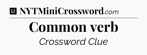 Common verb - LA Times Crossword