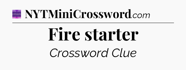 Fire starter - Thomas Joseph Crossword