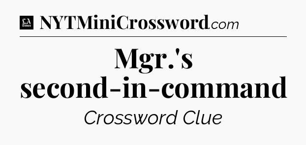 Mgr.'s second-in-command - LA Times Crossword