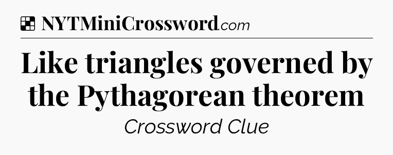 Solution: Like triangles governed by the Pythagorean theorem - NYT Crossword