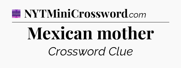 Mexican mother - Thomas Joseph Crossword