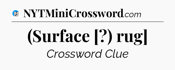 (Surface [?) rug] Crossword Clue
