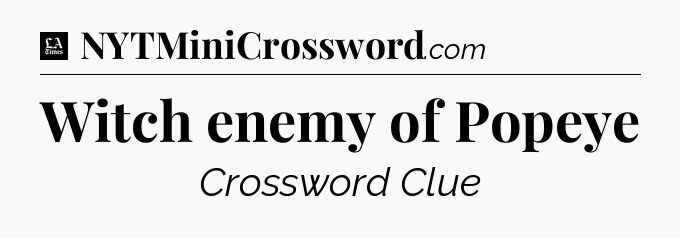Witch enemy of Popeye - LA Times Crossword