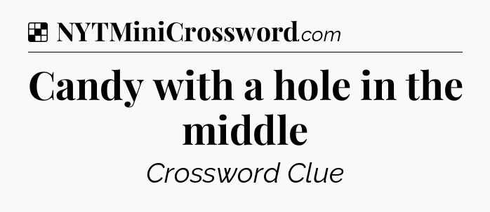 Solution: Candy with a hole in the middle - NYT Crossword