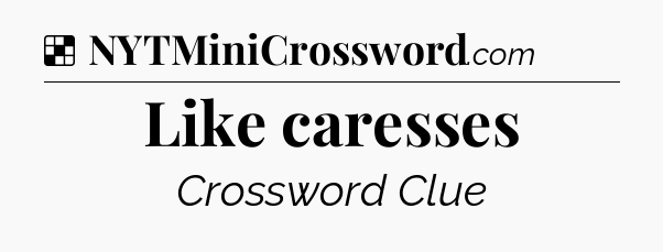 Solution: Like caresses - NYT Crossword