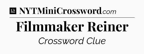 Filmmaker Reiner - LA Times Crossword