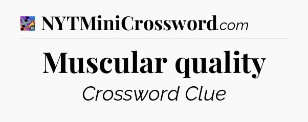 Muscular quality Crossword Clue