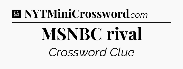 MSNBC rival - LA Times Crossword