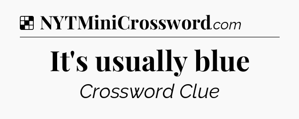 Solution: It's usually blue - NYT Crossword