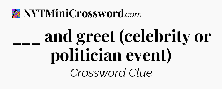 ___ and greet (celebrity or politician event) Crossword Clue