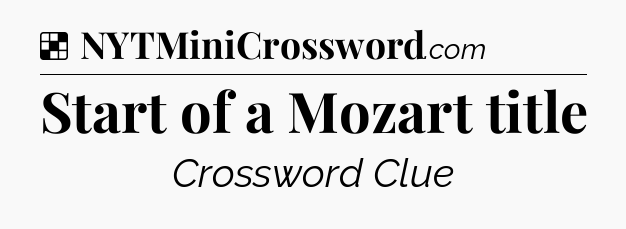 Solution: Start of a Mozart title - NYT Crossword