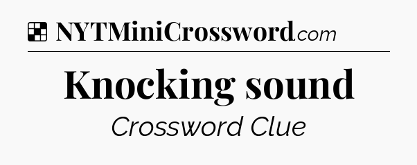 Solution: Knocking sound - NYT Crossword