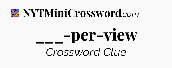 ___-per-view Crossword Clue