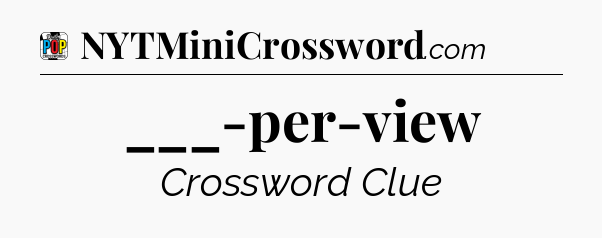 ___-per-view Crossword Clue