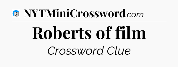 Roberts of film Crossword Clue