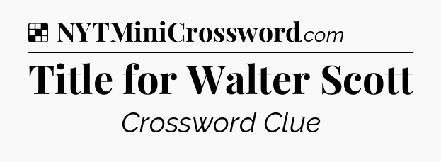 Solution: Title for Walter Scott - NYT Crossword