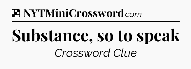 Solution: Substance, so to speak - NYT Crossword
