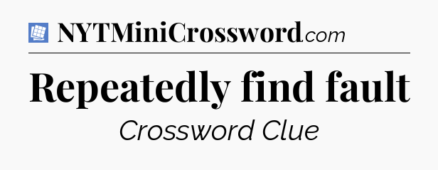 Repeatedly find fault Puzzle Page Crossword Clue