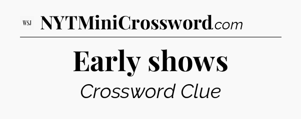 Early shows - WSJ Crossword