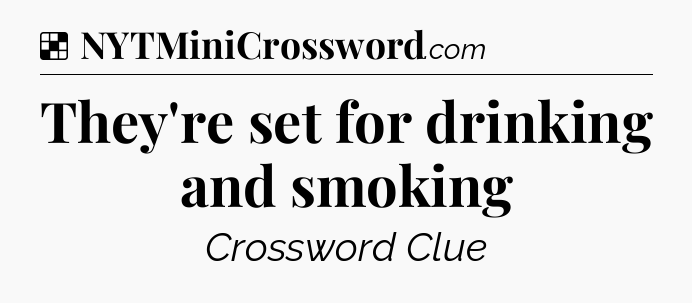 Solution: They're set for drinking and smoking - NYT Crossword