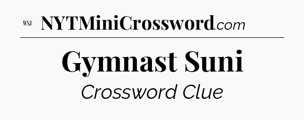 Gymnast Suni - WSJ Crossword