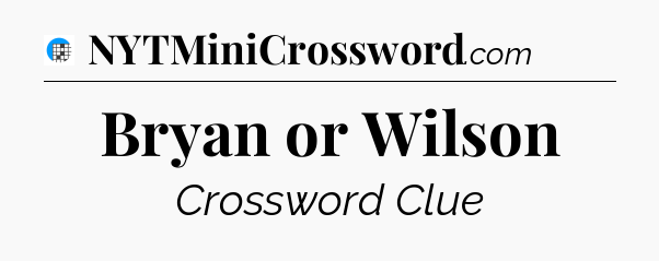 Bryan or Wilson Crossword Clue