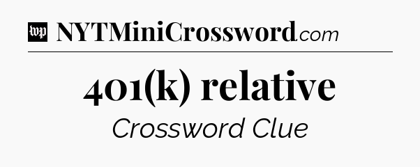 401(k) relative Crossword Clue