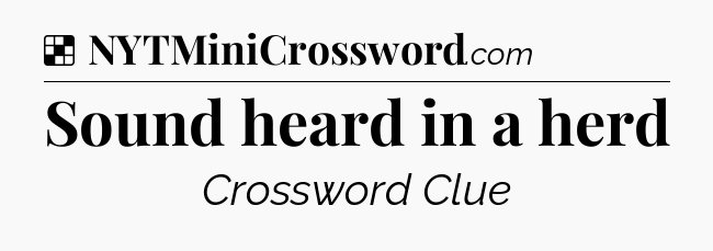 Solution: Sound heard in a herd - NYT Crossword