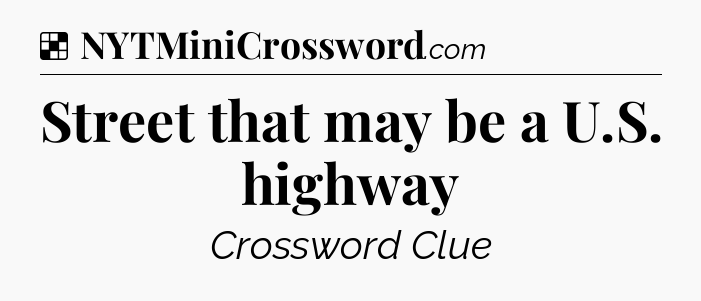 Solution: Street that may be a U.S. highway - NYT Crossword