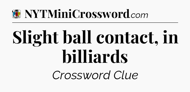 Slight ball contact, in billiards Crossword Clue