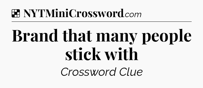 Solution: Brand that many people stick with - NYT Crossword