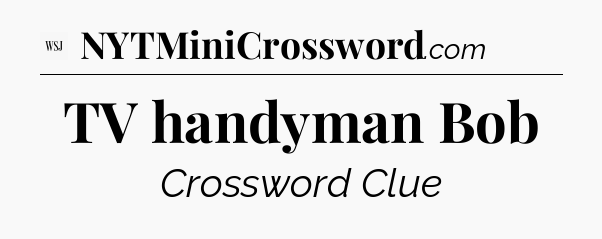 TV handyman Bob - WSJ Crossword