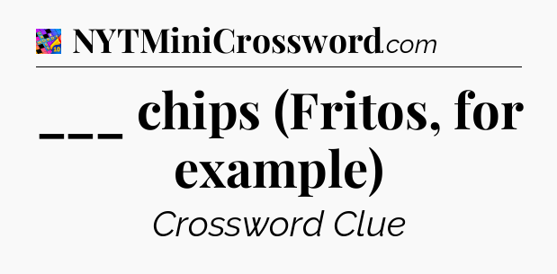 ___ chips (Fritos, for example) Crossword Clue