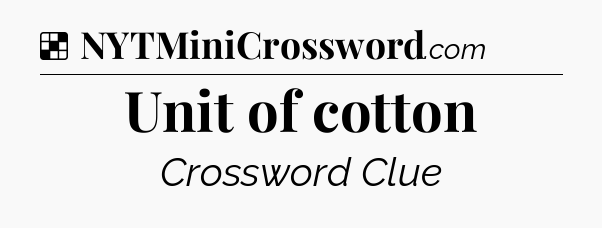 Solution: Unit of cotton - NYT Crossword
