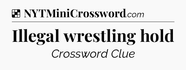 Solution: Illegal wrestling hold - NYT Crossword