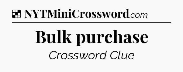 Solution: Bulk purchase - NYT Crossword