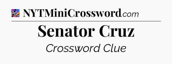 Senator Cruz Crossword Clue